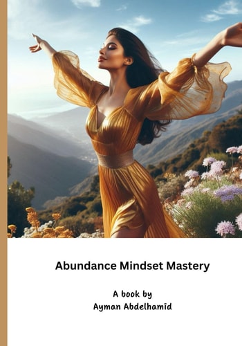 ABUNDANCE MINDSET MASTERY The Key to Unlimited Success and Happiness