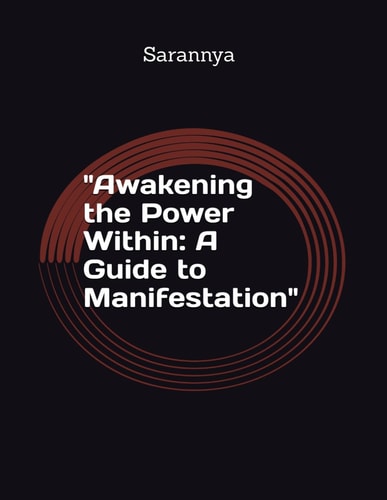 "Awakening the Power Within A Guide to Manifestation"