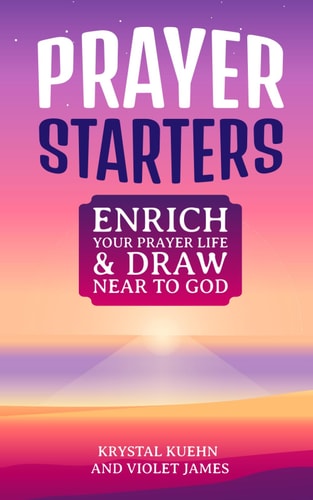 Prayer Starters Enrich Your Prayer Life & Draw Near to God