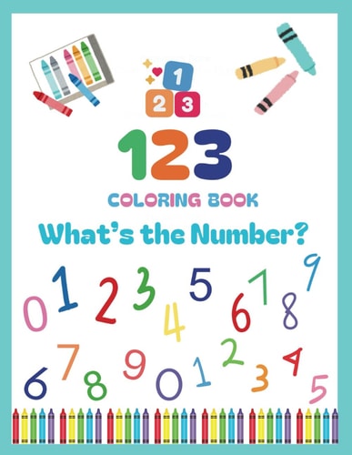 123 Coloring Book What's the Number?: Color and Learn Numbers from 0 to 20 for Toddlers and Pre-School Children