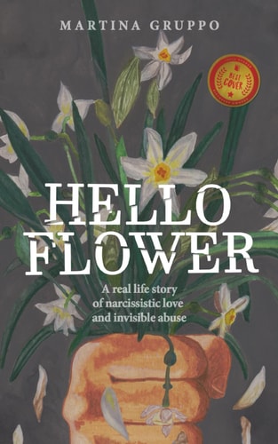 Hello Flower A Real Life Story of Narcissistic Love and Invisible Abuse