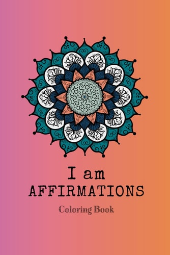 I Am Affirmations Coloring Book Powerful, Motivational and Positive I Am Affirmation Practice