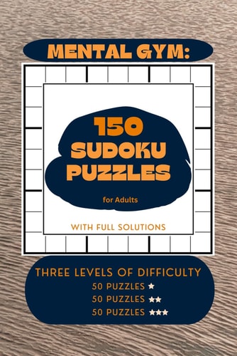 Mental Gym 150 Sudoku Challenges for Adults with Full Solutions