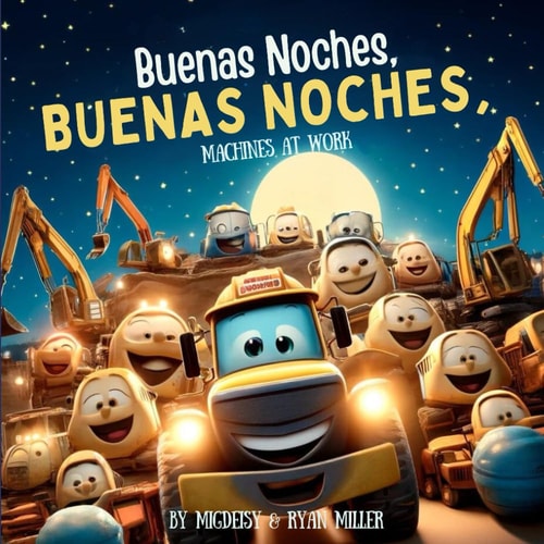 Buenas Noches, Buenas Noches, Machines at Work A Bilingual Bedtime Story in English and Spanish