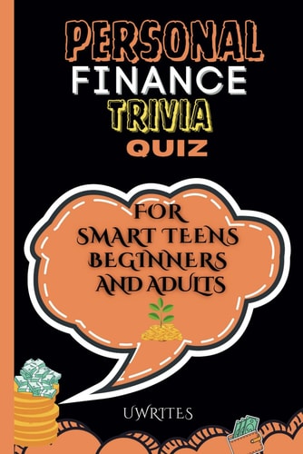 Personal Finance Trivia Quiz for Smart Teens, Beginners, and Adults 300 Financial Literacy Multiple-Choice Questions, Answers and Explanations
