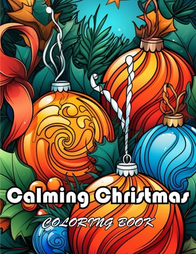 Calming Christmas Coloring Book New Edition And Unique High-quality Illustrations, Enjoyable Stress Relief and Relaxation Coloring Pages