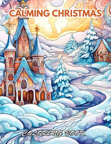 Calming Christmas Coloring Book 100+ Beautiful Designs for Relaxation, and Creativity