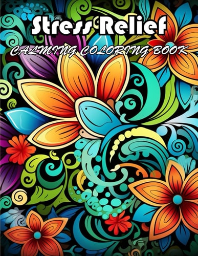 Stress Relief Calming Coloring Book 100+ Exciting And Easy Coloring Pages