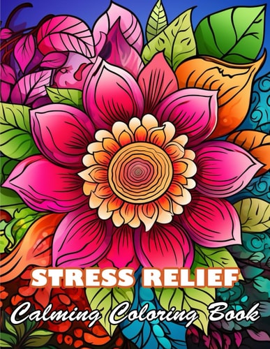 Stress Relief Calming Coloring Book 100+ High-quality Illustrations for All Fans