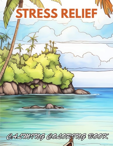 Stress Relief Calming Coloring Book 100+ Coloring Pages for Relaxation, Stress Relief