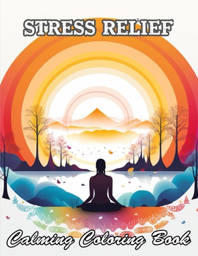 Stress Relief Calming Coloring Book Relaxing and Adorable Designs for All Ages