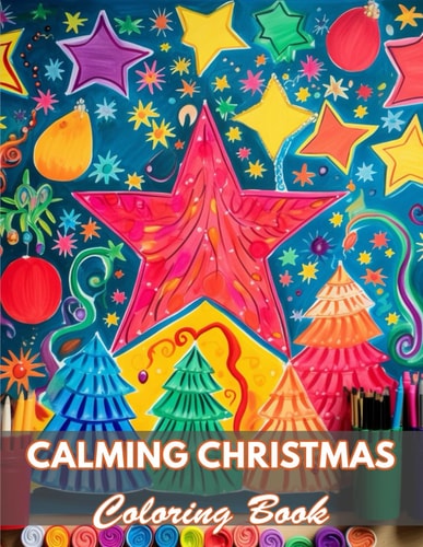 Calming Christmas Coloring Book 100+ Coloring Pages for Relaxation and Stress Relief