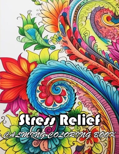 Stress Relief Calming Coloring Book 100+ Unique and Exciting Designs