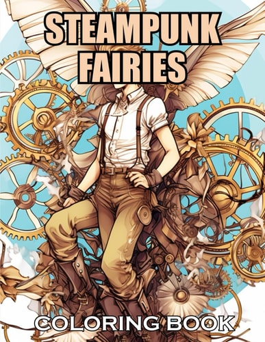 Steampunk Fairies Coloring Book 100+ Exciting and Adorable Illustrations for All Ages