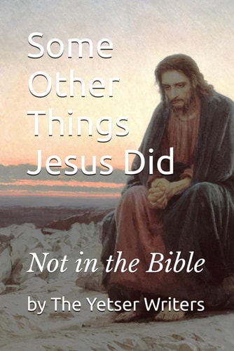 Some Other Things Jesus Did Not in the Bible