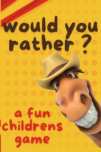 250 + Funny, Silly & Interesting "would You Rather?" All Ages Fun Gathering Game