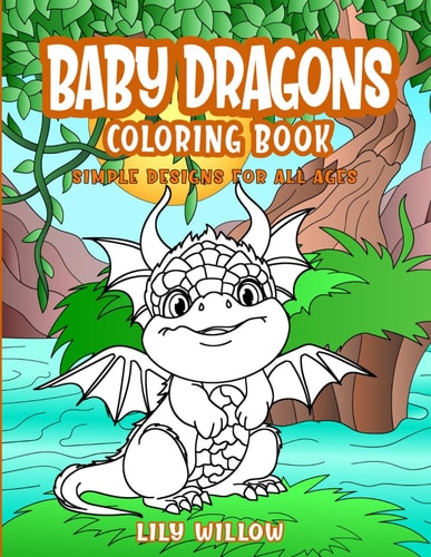 BABY DRAGONS COLORING BOOK Simple Designs for All Ages