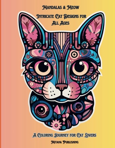 Mandalas & Meow Intricate Cat Designs for All Ages: A Relaxing Coloring Journey for Cat Lovers