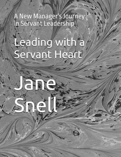 Leading with a Servant Heart A New Manager's Journey in Servant Leadership