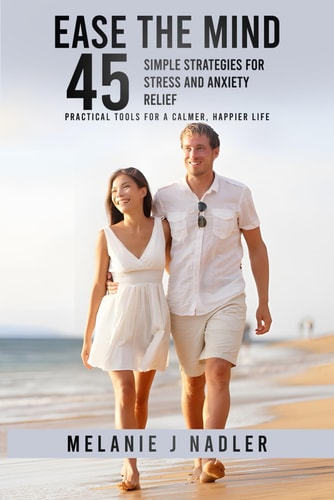 EASE THE MIND 45 Simple Strategies for Stress and Anxiety Relief