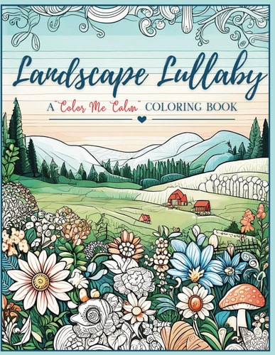 Landscape Lullaby A "Color Me Calm" Coloring Book A Stress Relief Coloring Book-Relax and Meditate Practice Mindfulness!