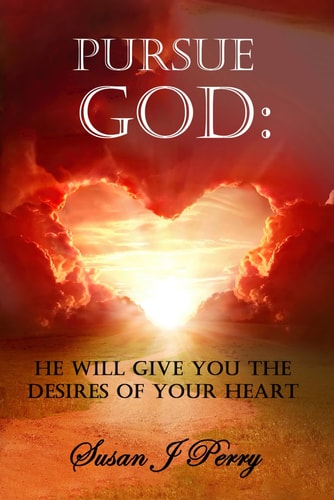 Pursue God He Will Give You The Desires Of Your Heart