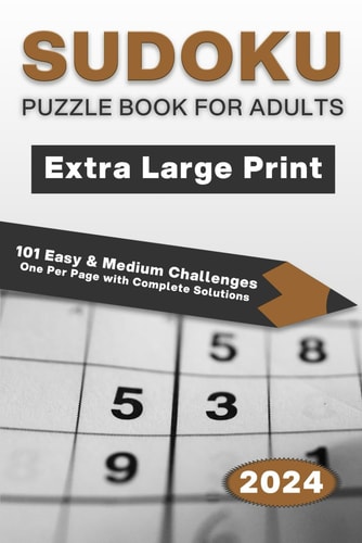 Extra Large Print Sudoku Puzzle Book for Adults 101 Easy & Medium Challenges - One Per Page with Complete Solutions - Ideal for Brain Games and Stress Relief - For Every Age - From Teens to Seniors