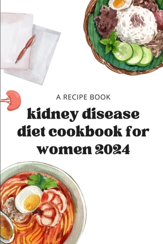 Kidney Disease Diet Cookbook for Women 2024 Kidney Disease Meal Plans for Women