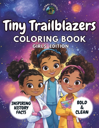 Tiny Trailblazers Coloring Book - Girls Edition Fun and Educational Coloring Book for Kids with Inspiring History Facts