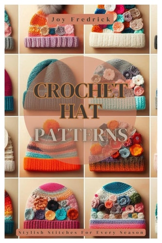 Crochet Hat Patterns Stylish Stitches For Every Season