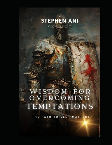 Wisdom for Overcoming Temptations The Path to Self-Mastery