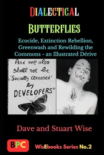 Dialectical Butterflies Ecocide, Extinction Rebellion, Greenwash and Rewilding the Commons - an Illustrated Dérive