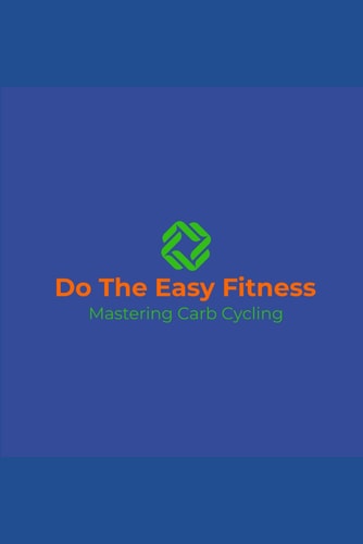 Do The Easy Fitness Mastering Carb Cycling
