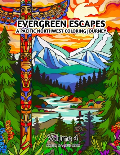 Evergreen Escapes A Pacific Northwest Coloring Journey: Volume 4