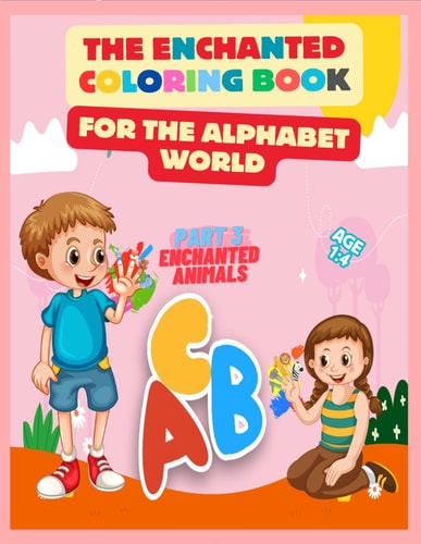 The Enchanted Coloring Book for the Alphabet World Embark on a Colorful Journey Through the Alphabet, Discover the Magic of Letters Through Coloring, Unlock the Alphabet's Charms with Vibrant Colors.