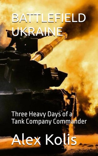Battlefield Ukraine Three Heavy Days of a Tank Company Commander