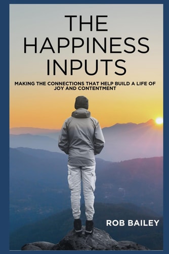 The Happiness Inputs Making the Connections that Help Build a Life of Joy and Contentment