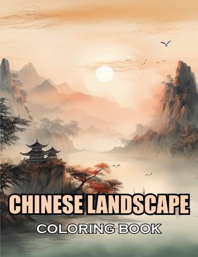 Chinese Landscape Coloring Book 100+ Coloring Pages of Awe-inspiring for Stress Relief and Relaxation