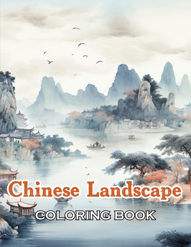 Chinese Landscape Coloring Book New Edition And Unique High-quality Illustrations, Fun, Stress Relief And Relaxation Coloring Pages