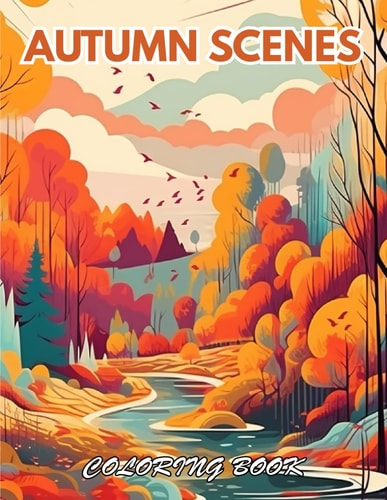 Autumn Scenes Coloring Book 100+ Beautiful Designs for Relaxation, and Creativity