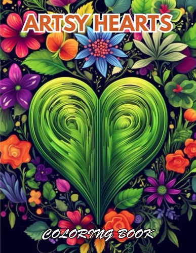 Artsy Hearts Coloring Book 100+ Coloring Pages for Relaxation, Stress Relief