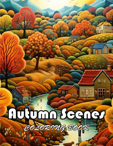 Autumn Scenes Coloring Book New Edition And Unique High-quality Illustrations, Enjoyable Stress Relief and Relaxation Coloring Pages