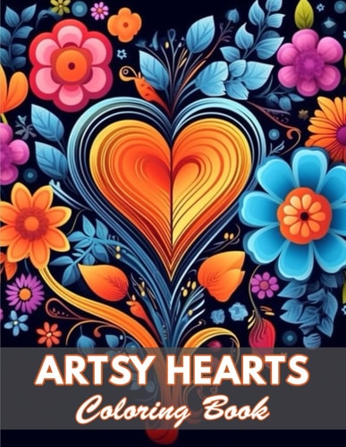 Artsy Hearts Coloring Book 100+ Coloring Pages for Relaxation and Stress Relief