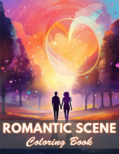 Romantic Scene Coloring Book 100+ Coloring Pages for Relaxation and Stress Relief