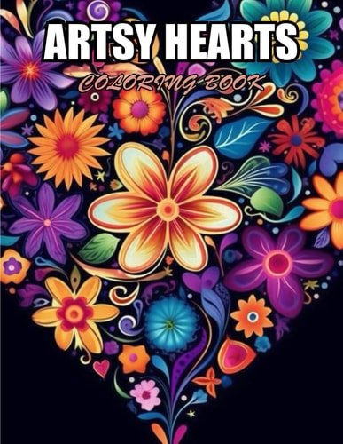 Artsy Hearts Coloring Book Stress Relief and Creativity Coloring Pages for All Fans