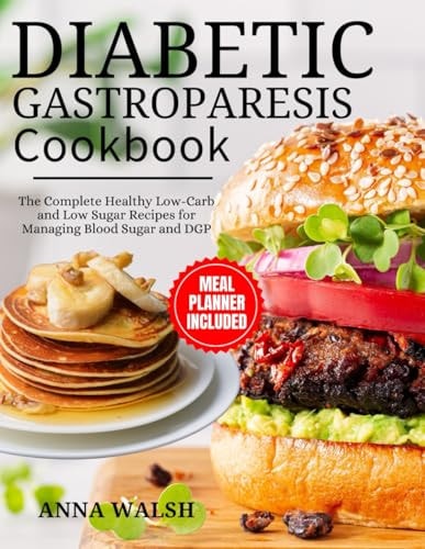 Diabetic Gastroparesis Diet Cookbook The Complete Healthy Low-Carb and Low Sugar Recipes for Managing Blood Sugar and DGP