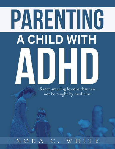 Parenting a Child with ADHD Super Amazing Lessons that Can Not be Taught by Medicine
