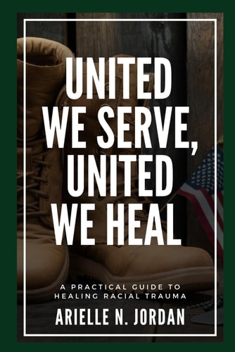 United We Serve, United We Heal A Practical Guide to Healing Racial Trauma