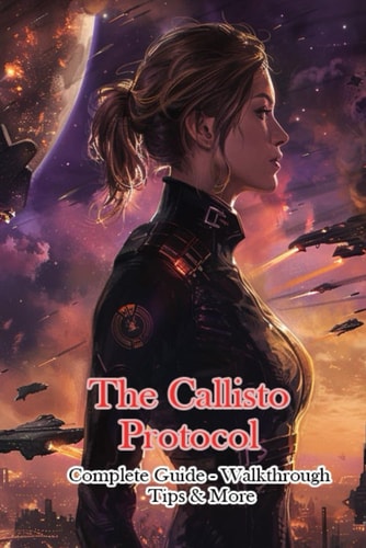 CALLISTO PROTOCOL COMPLETE GUIDE - WALKTHROUGHTIPS & MORE.