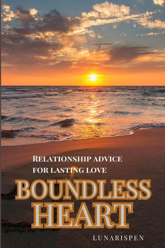 BOUNDLESS HEART Relationship Advice for Lasting Love